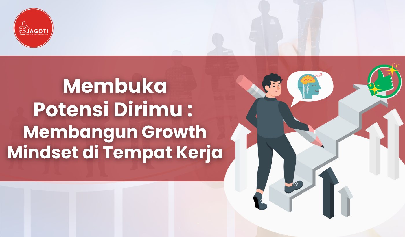 Membuka Potensi Dirimu : Membangun Growth Mindset di Tempat Kerja